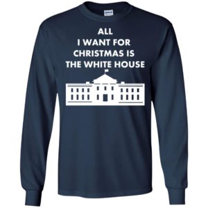 All i want for christmas is the white house xmas long sleeve