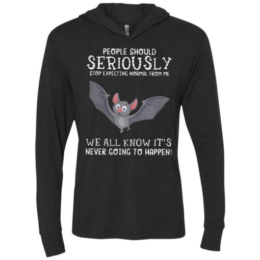 Bat people should seriously stop expecting normal from me we all know unisex hoodie