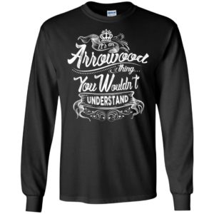 It’s an arrowood thing you wouldn’t understand – custom and personalized name gifts long sleeve