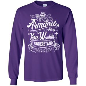 It’s an armando thing you wouldn’t understand – custom and personalized name gifts long sleeve