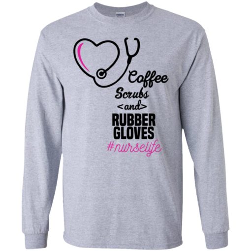 Coffee scrubs and rubber gloves nurse life long sleeve