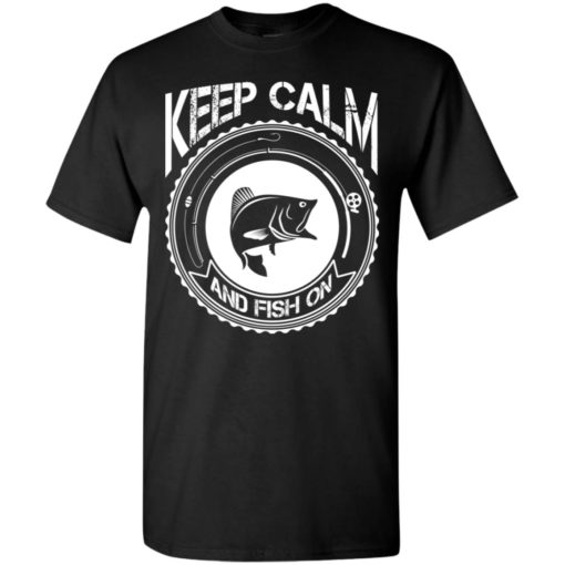 Keep calm and fish on funny fishing t-shirt t-shirt