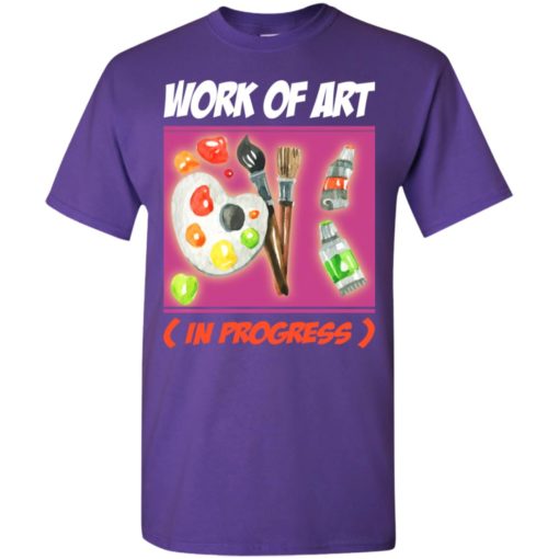 Artist gift work of art in progress t-shirt