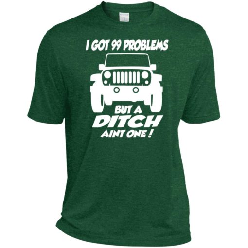 Jeep owners i got 99 problesm but a ditch aint one sport t-shirt
