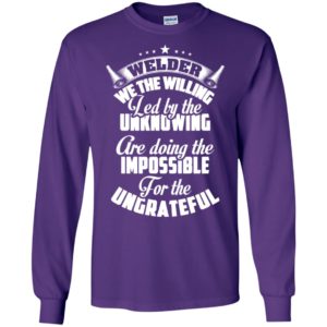 Welder we the willing led by the unknowing funny job phrase long sleeve