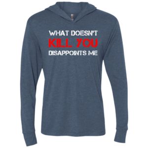 What doesn’t kill you disappoints me unisex hoodie