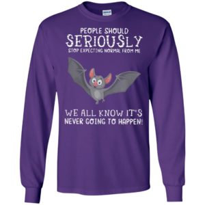 Bat people should seriously stop expecting normal from me we all know long sleeve