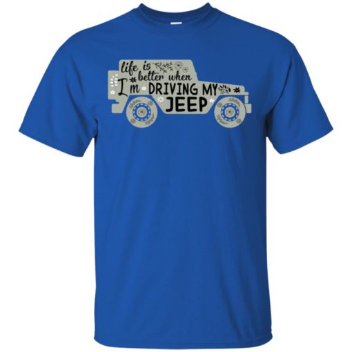 Life is better when i’m driving my jeep t-shirt