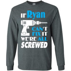 If ryan can’t fix it we all screwed ryan name gift ideas long sleeve