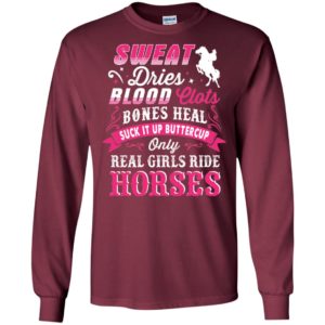 Sweat dries blood clots bones heal suck it up buttercup only real girls ride horse long sleeve