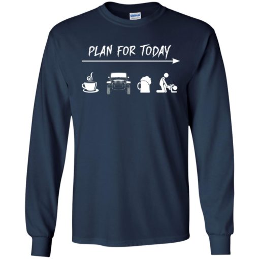 Plan for today coffee jeep beer sex long sleeve