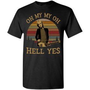 Tom petty oh my my oh hell yes vintage t-shirt