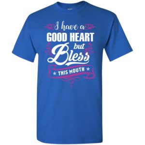 A good heart but bless this mouth funny cuss habit southern attitude t-shirt