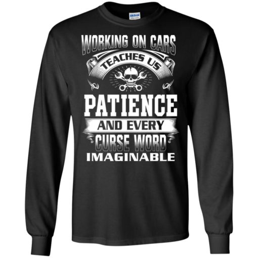 Funny mechanic shirts – working on cars teaches us patience long sleeve