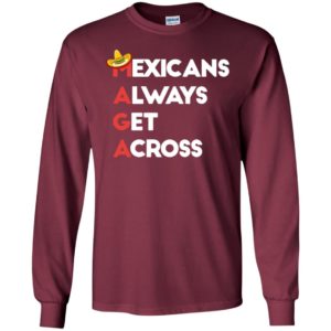 Maga mexicans always get across 2 long sleeve