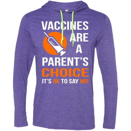 Vaccines are a parents choice its ok to say no long sleeve hoodie