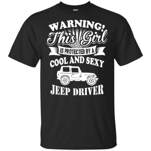 Warning this girl is protected by cool and sexy jeep driver t-shirt