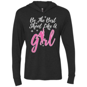 Be the best shoot like a girl unisex hoodie