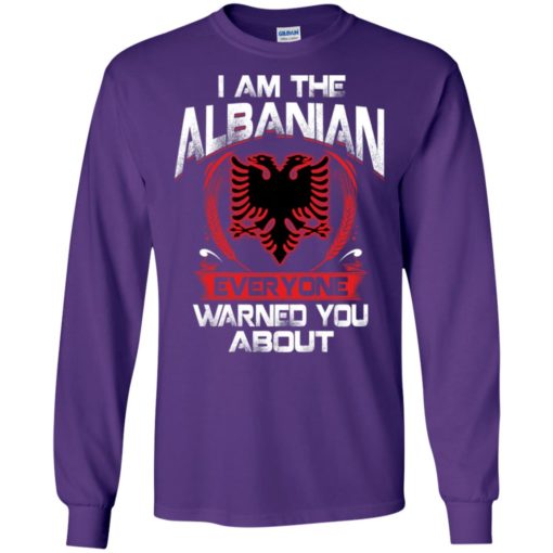 I am the albanian everyone warned you about long sleeve