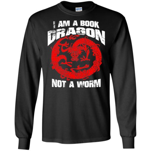 I am a book dragon not a worm bookworm love reading shirt long sleeve