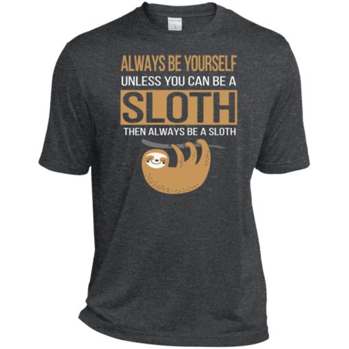Always be yourself unless you can be a sloth funny youth adult shirt funny sport tee