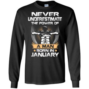 Never underestimate the power of a man born in january long sleeve