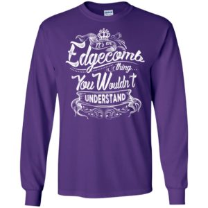 It’s an edgecomb thing you wouldn’t understand – custom and personalized name gifts long sleeve