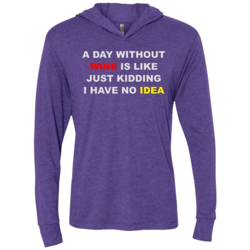 A day without wine is like just kidding i have no idea unisex hoodie