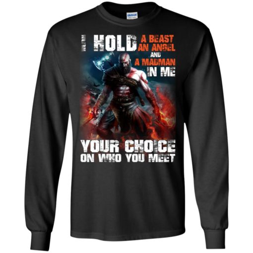 Kratos i hold a beast an angel and a madman in me your choice on who you meet long sleeve