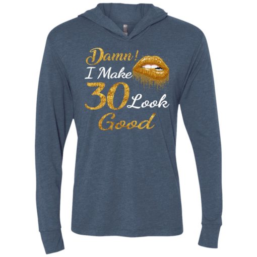 Damn i make 30 look good 30th birthday gift ideas unisex hoodie