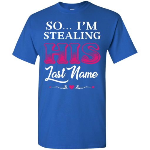 I stole her heart so i’m stealing his last name couple 2 t-shirt