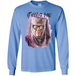 Olenna tyrell it was me game of thrones long sleeve