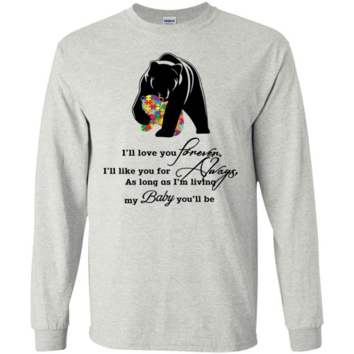 Ill love you forever i ll like you for always autism awareness mom mama bear long sleeve