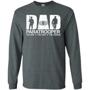 Dad paratrooper the one the only the legend gun long sleeve