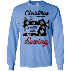 Christmas is better with sewing long sleeve