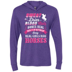 Sweat dries blood clots bones heal suck it up buttercup only real girls ride horse unisex hoodie