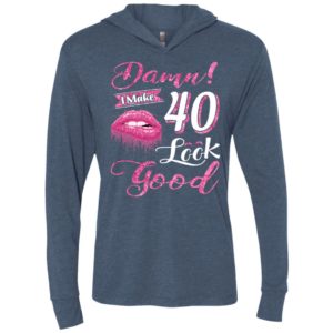 Damn i make 40 look good 40th birthday gift ideas unisex hoodie