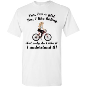 Yes im a girl yes i like riding not only do i like it i understand it t-shirt
