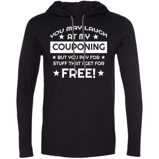 Coupon lover gift you may laugh at my couponing long sleeve hoodie