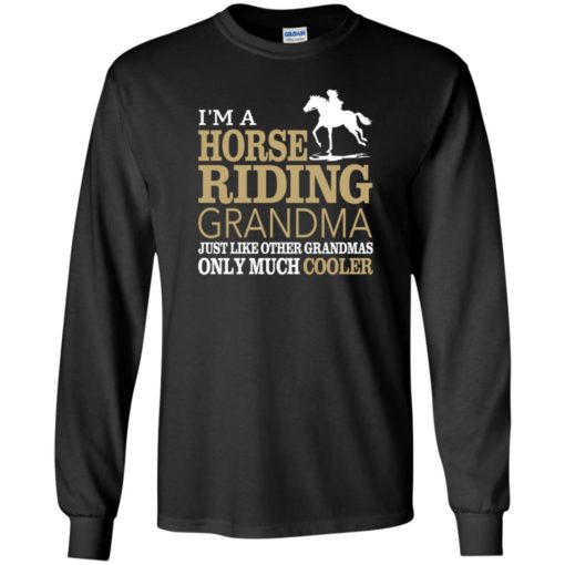 I’m horse riding grandma like others much cooler long sleeve