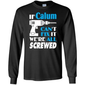 If calum can’t fix it we all screwed calum name gift ideas long sleeve