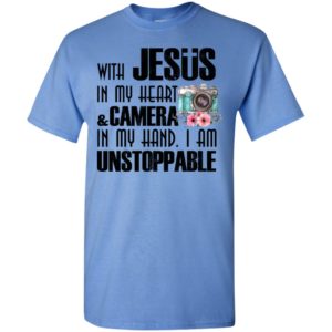 With jesus in my heart and camera in my hand i am unstoppable t-shirt