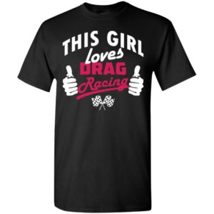 This girl loves drag racing t-shirt