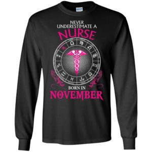 Never underestimate a nurse born in november birthday gift for scorpio long sleeve