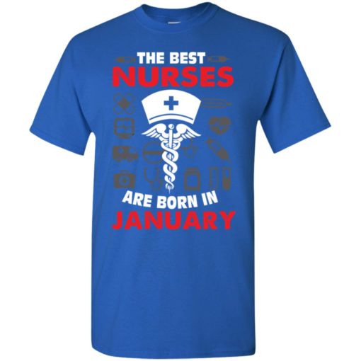 The best nurses are born in january birthday gift t-shirt