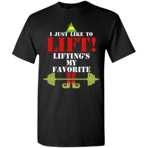 I just like to lift lifting is my favorite t-shirt