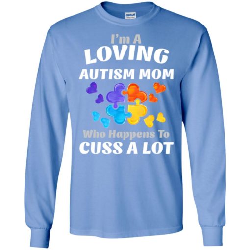 I’m a loving autism mom who happens to cuss a lot t-shirt and mug long sleeve