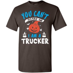 You can’t scare me i am a trucker funny cute halloween t-shirt