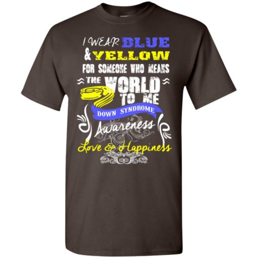 Down syndrome awaraness wear blue and yellow for love and happiness t-shirt