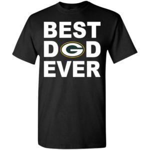Best dad ever green bay packers fan gift ideas t-shirt
